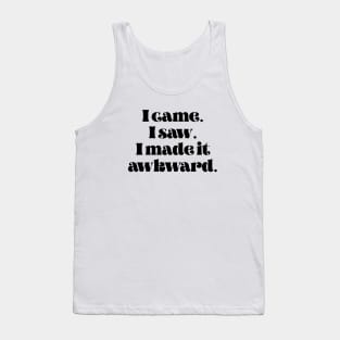 I came I saw I made it awkward Tank Top